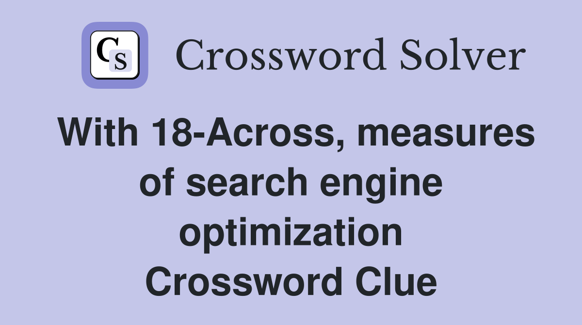 With 18-Across, measures of search engine optimization Crossword Clue