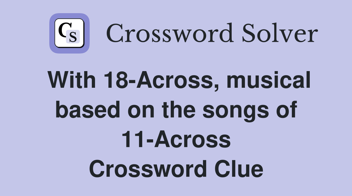 With 18-Across, musical based on the songs of 11-Across Crossword Clue