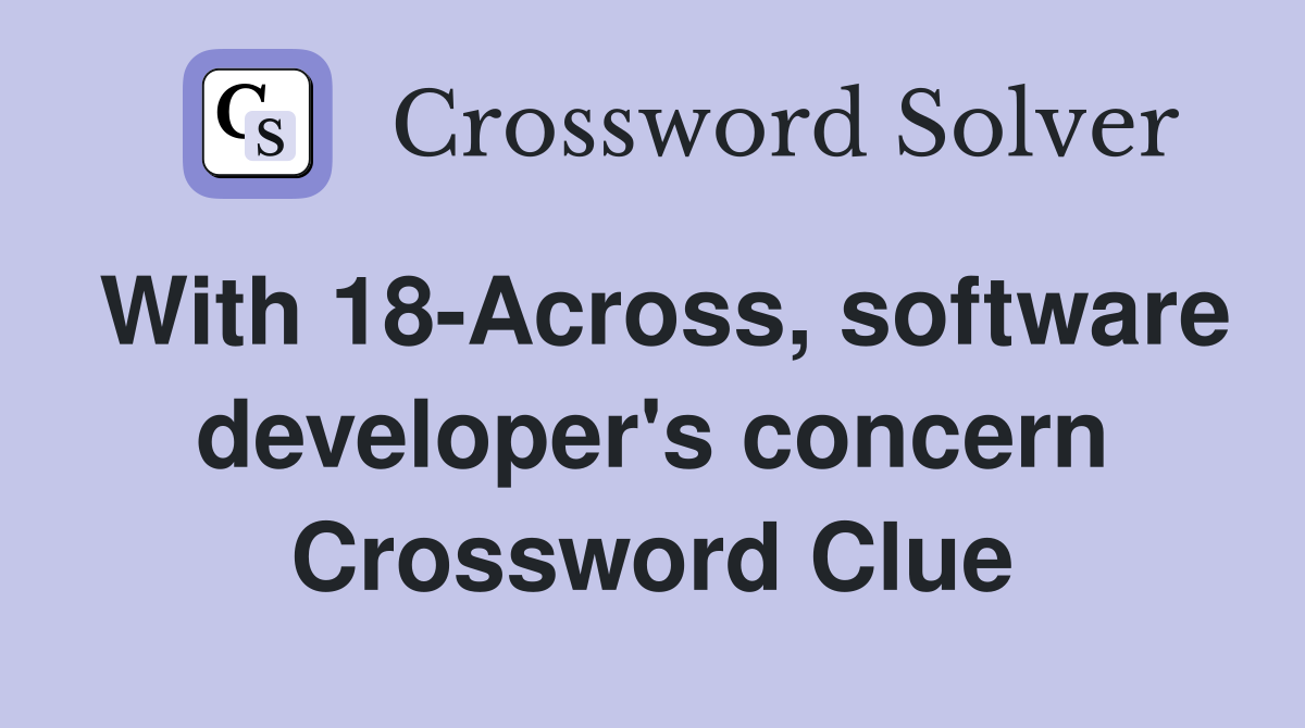 With 18-Across, software developer's concern Crossword Clue