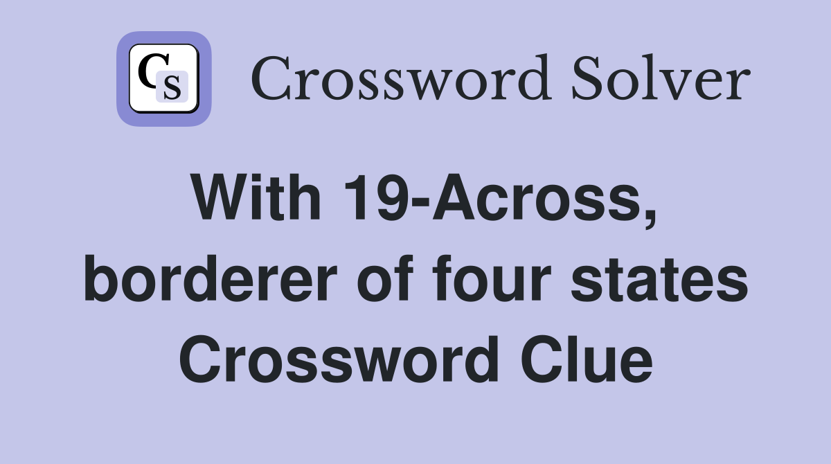 With 19-Across, borderer of four states Crossword Clue