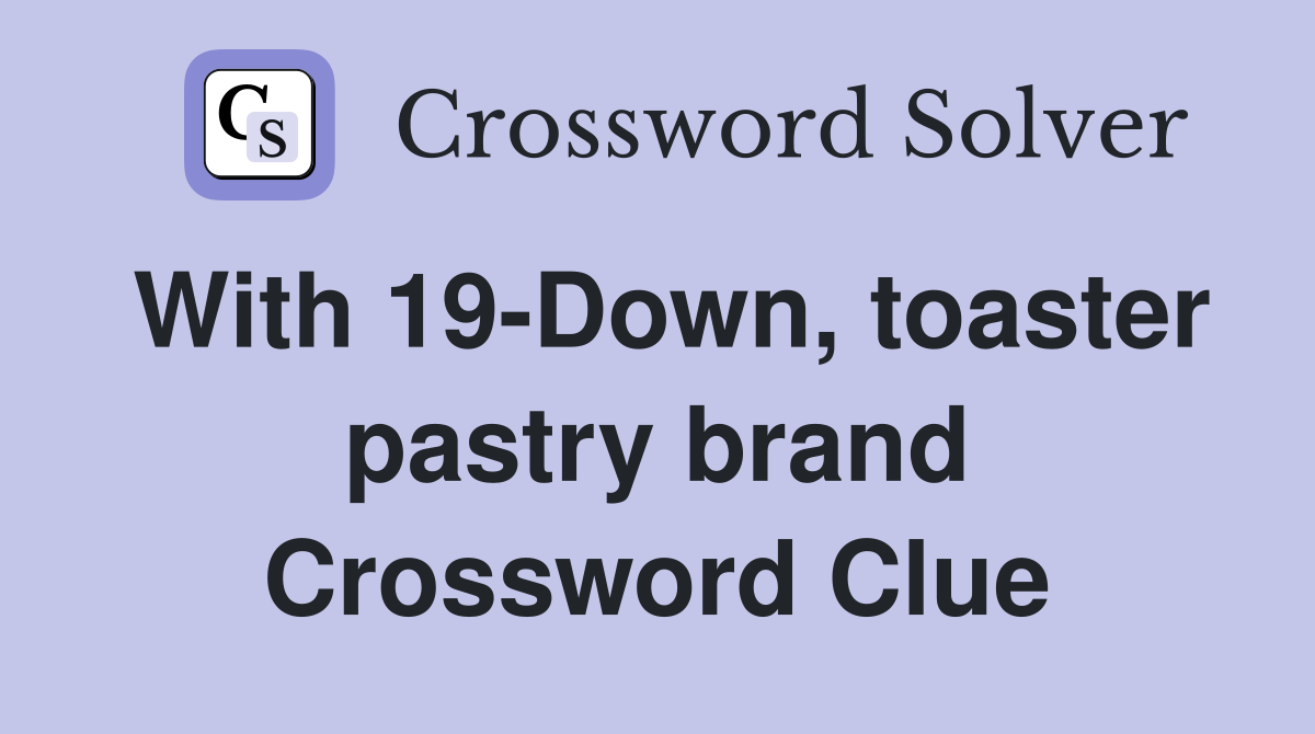 With 19-Down, toaster pastry brand Crossword Clue