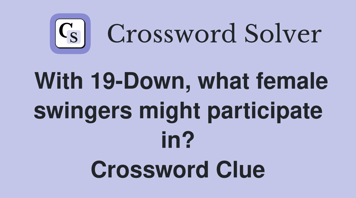 With 19-Down, what female swingers might participate in? Crossword Clue