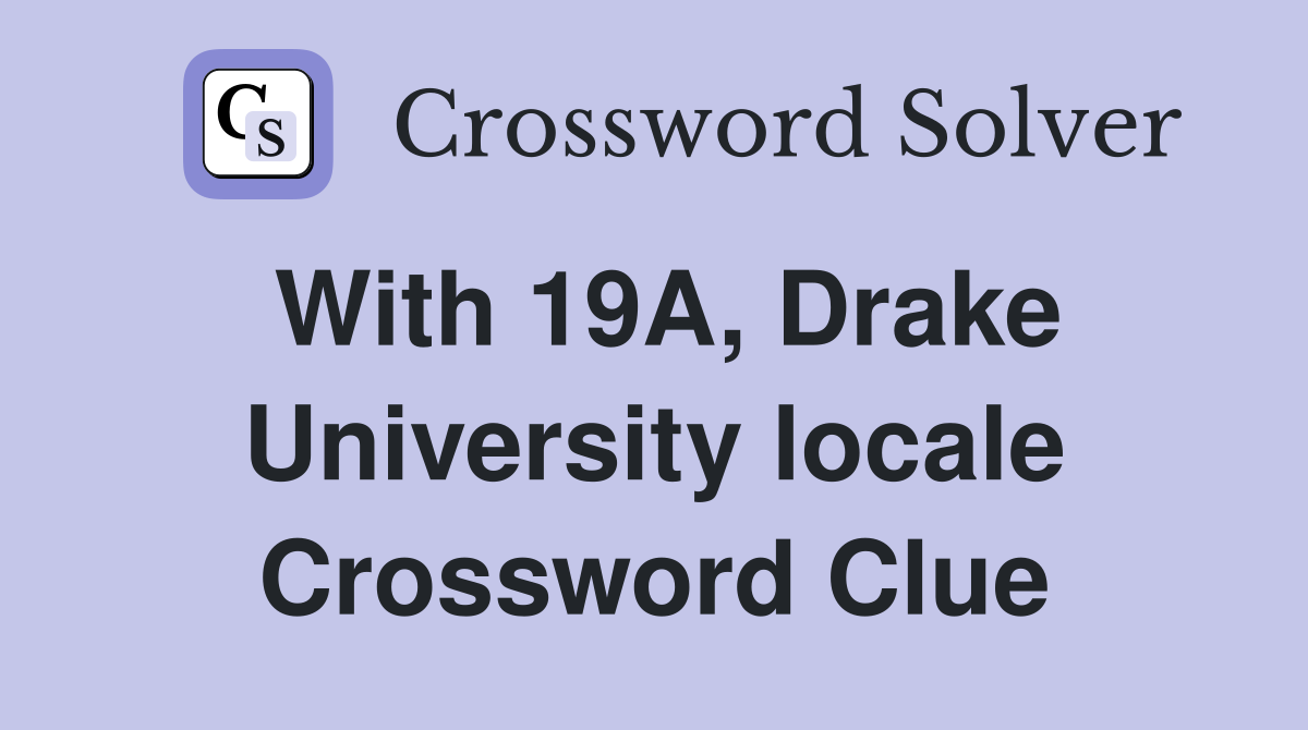 With 19A, Drake University locale Crossword Clue
