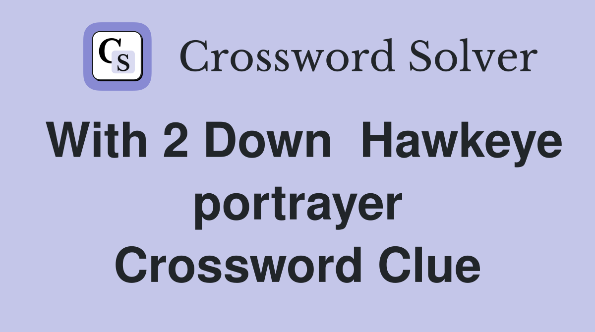 With 2 Down  Hawkeye portrayer Crossword Clue