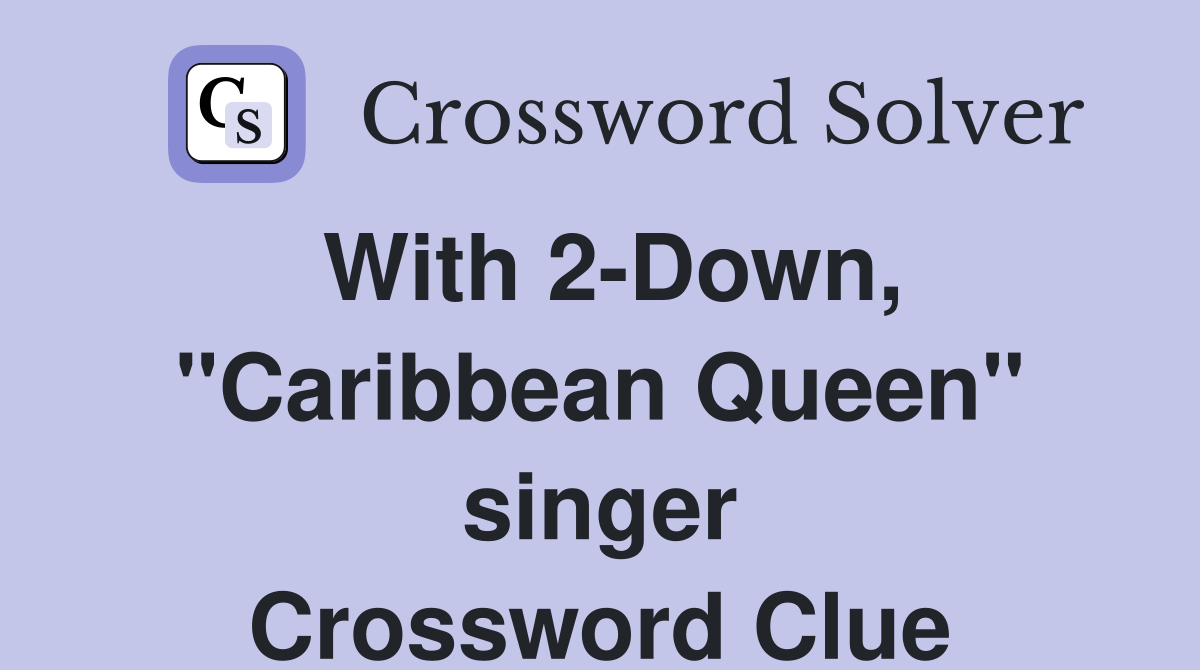 With 2-Down, "Caribbean Queen" singer Crossword Clue