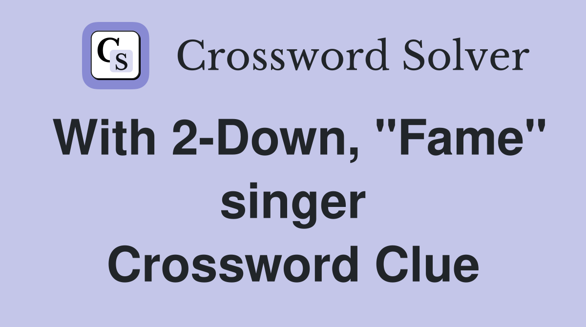 With 2-Down, "Fame" singer Crossword Clue