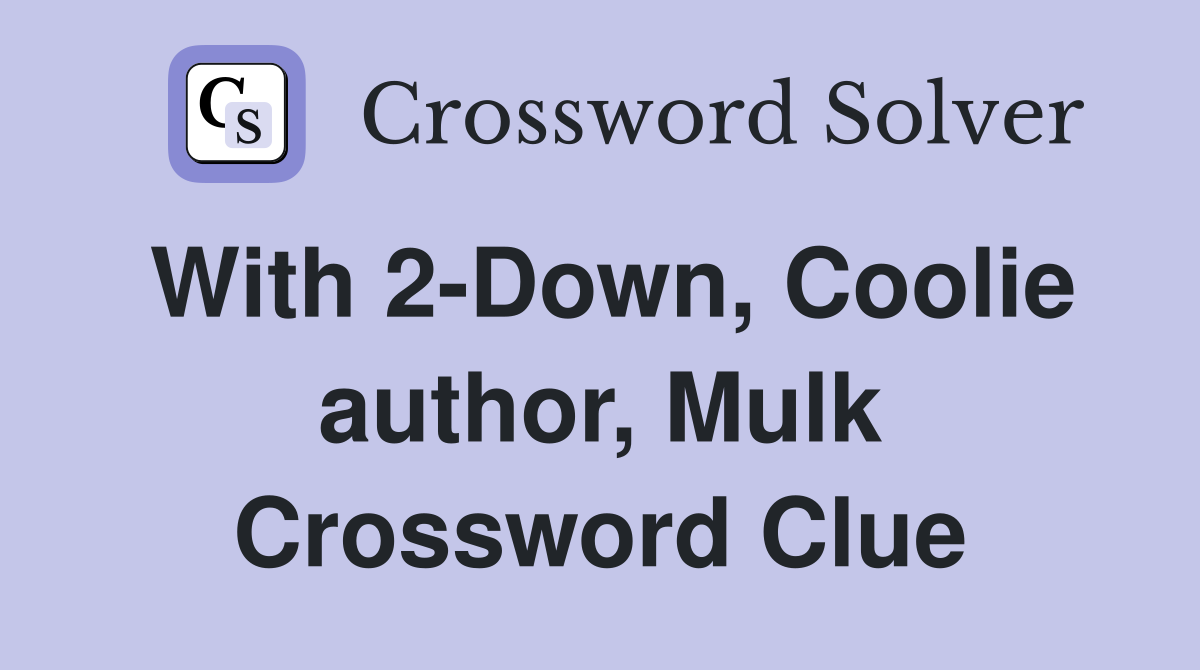 With 2-Down, Coolie author, Mulk Crossword Clue