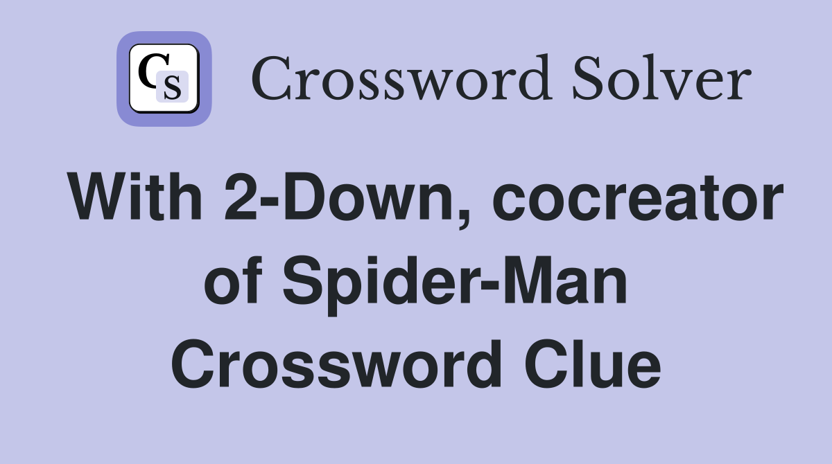 With 2-Down, cocreator of Spider-Man Crossword Clue