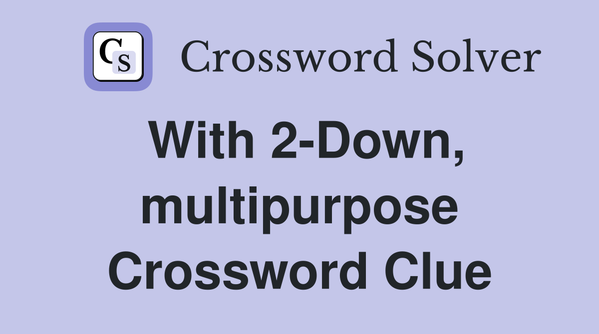 With 2-Down, multipurpose Crossword Clue