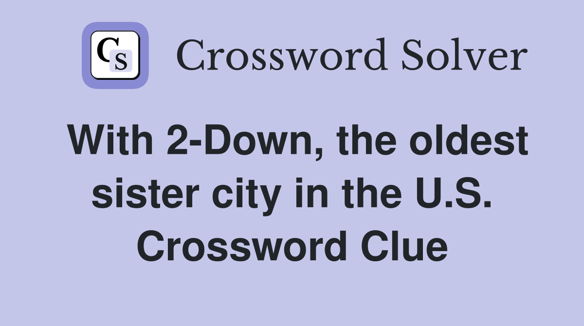 With 2-Down, the oldest sister city in the U.S. Crossword Clue