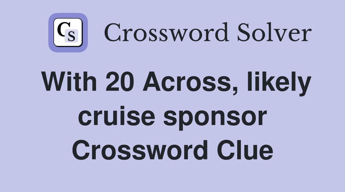 With 20 Across, likely cruise sponsor Crossword Clue