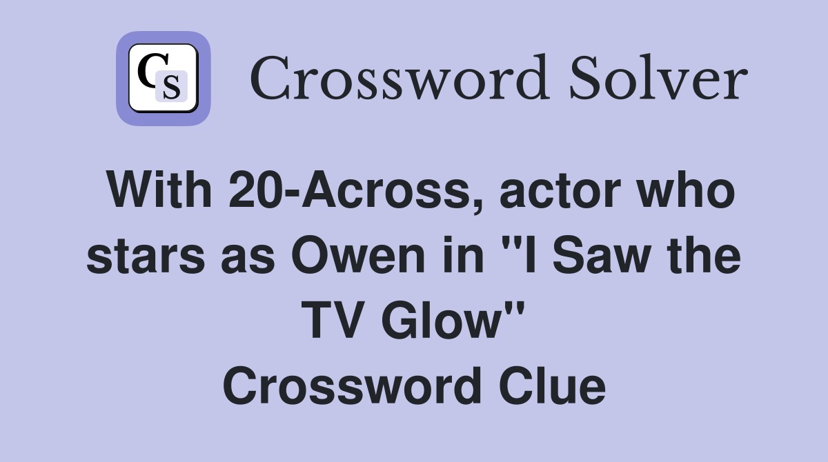 With 20 Across actor who stars as Owen in quot I Saw the TV Glow