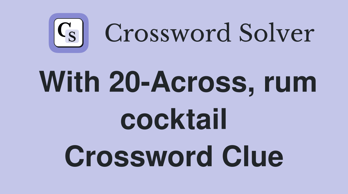 With 20-Across, rum cocktail Crossword Clue