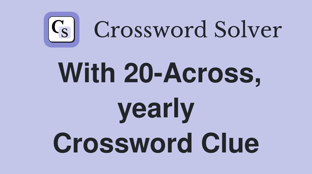 With 20-Across, yearly Crossword Clue