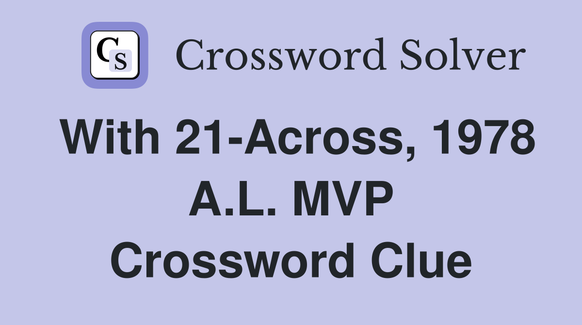 With 21-Across, 1978 A.L. MVP Crossword Clue