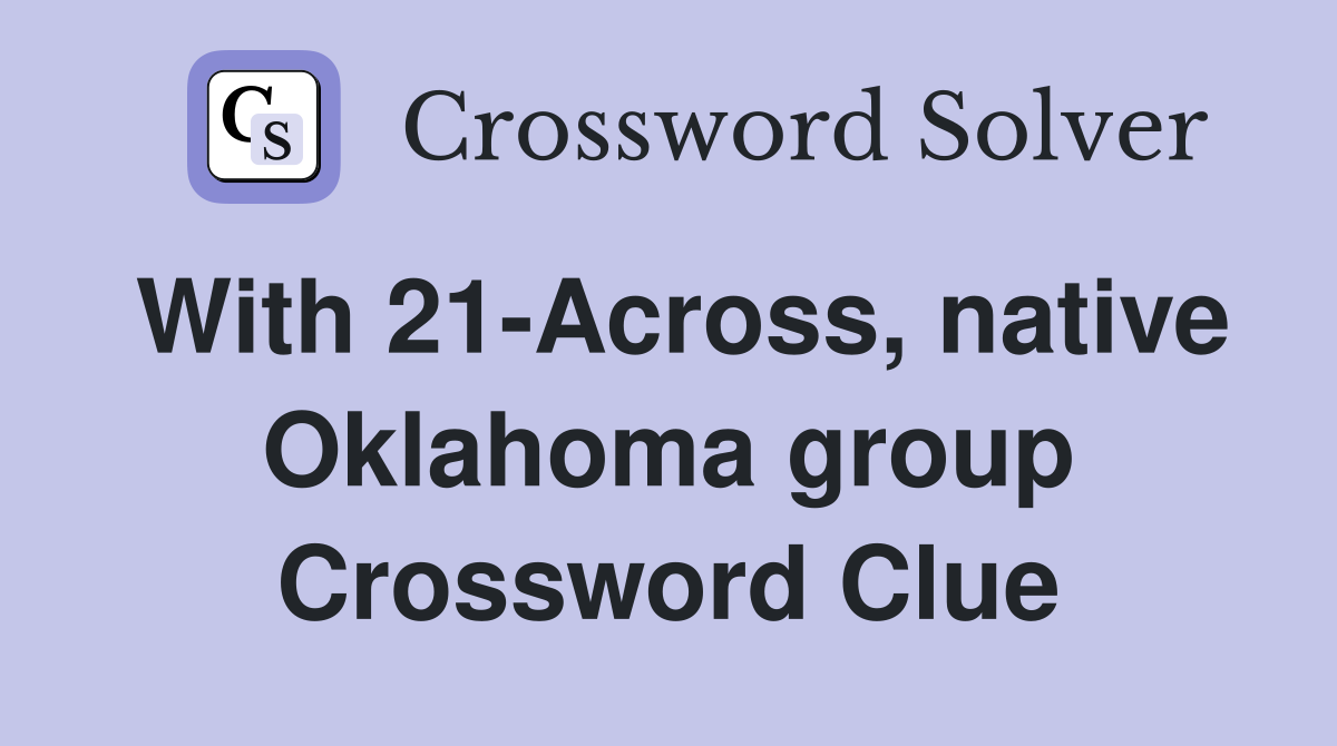 With 21-Across, native Oklahoma group Crossword Clue
