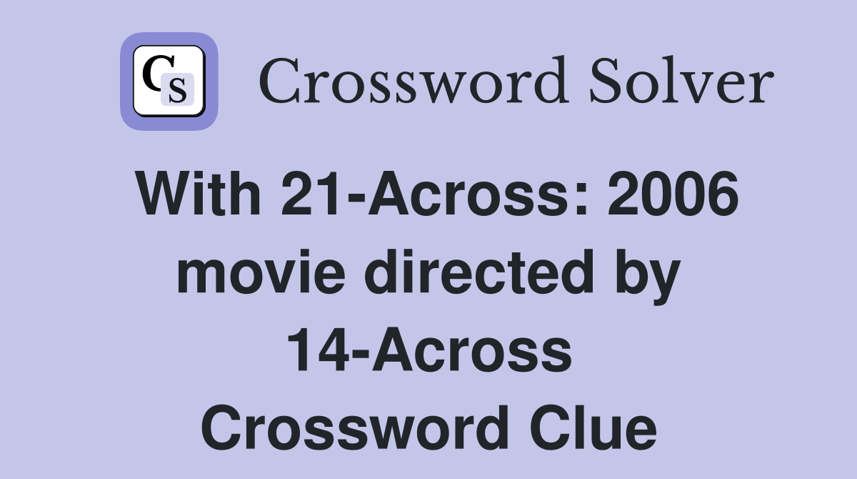 With 21-Across: 2006 movie directed by 14-Across Crossword Clue