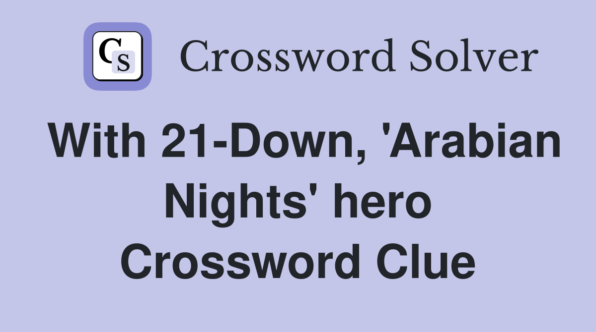 With 21-Down, 'Arabian Nights' hero Crossword Clue