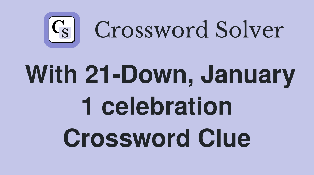 With 21-Down, January 1 celebration Crossword Clue