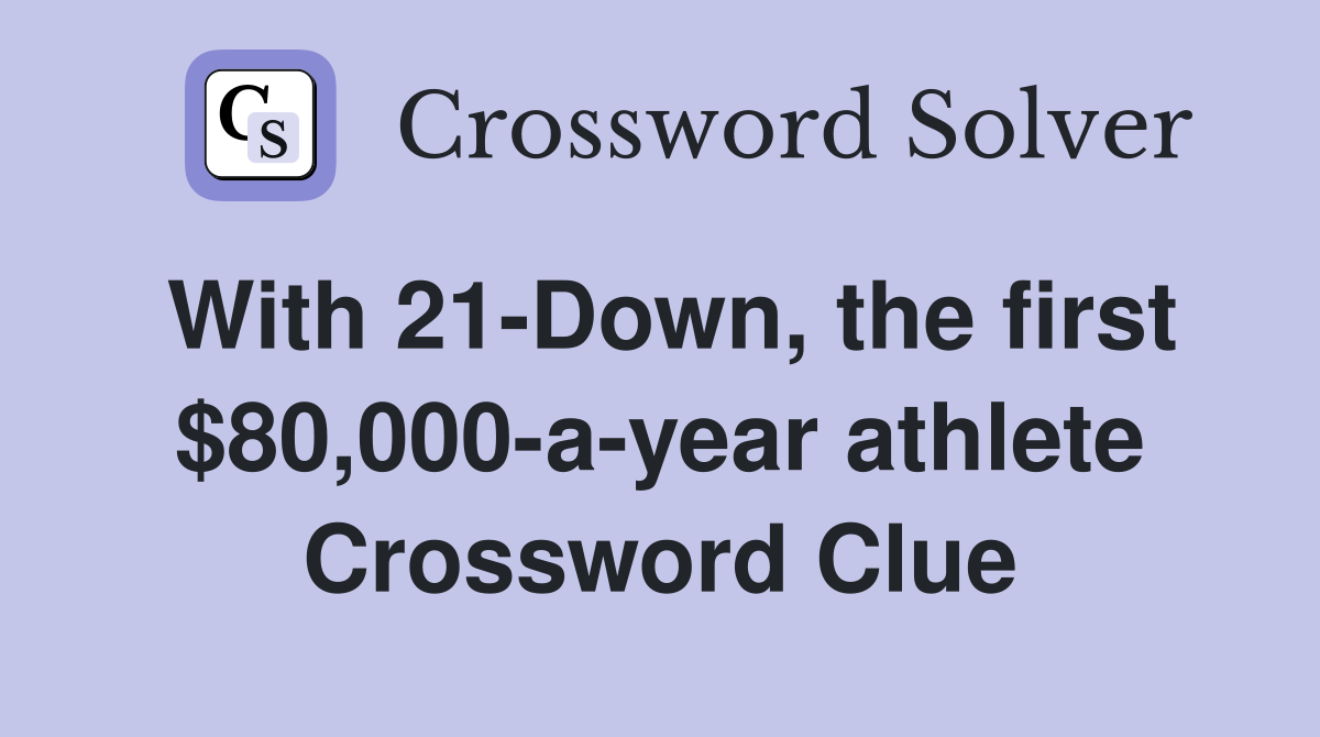 With 21-Down, the first $80,000-a-year athlete Crossword Clue