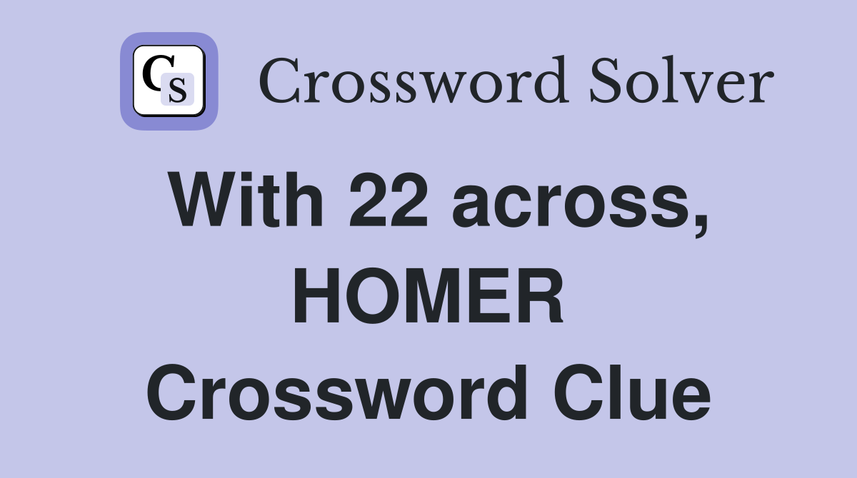 With 22 across, HOMER Crossword Clue