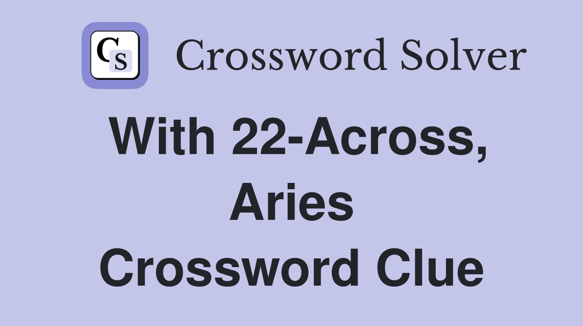With 22-Across, Aries Crossword Clue