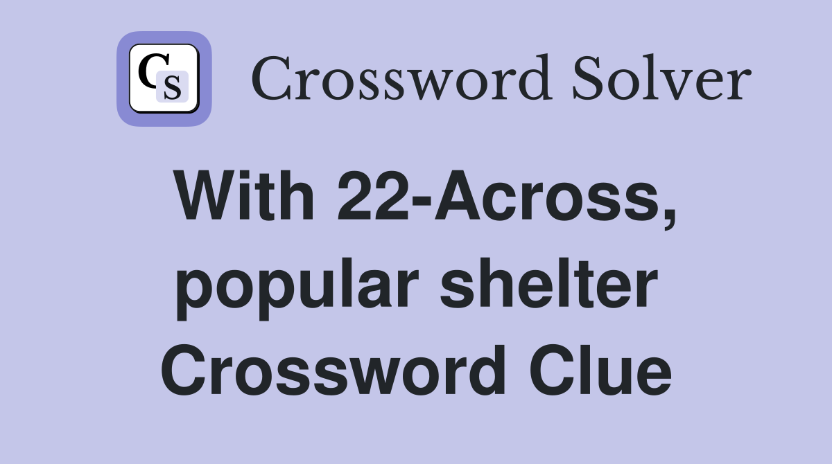 With 22-Across, popular shelter Crossword Clue