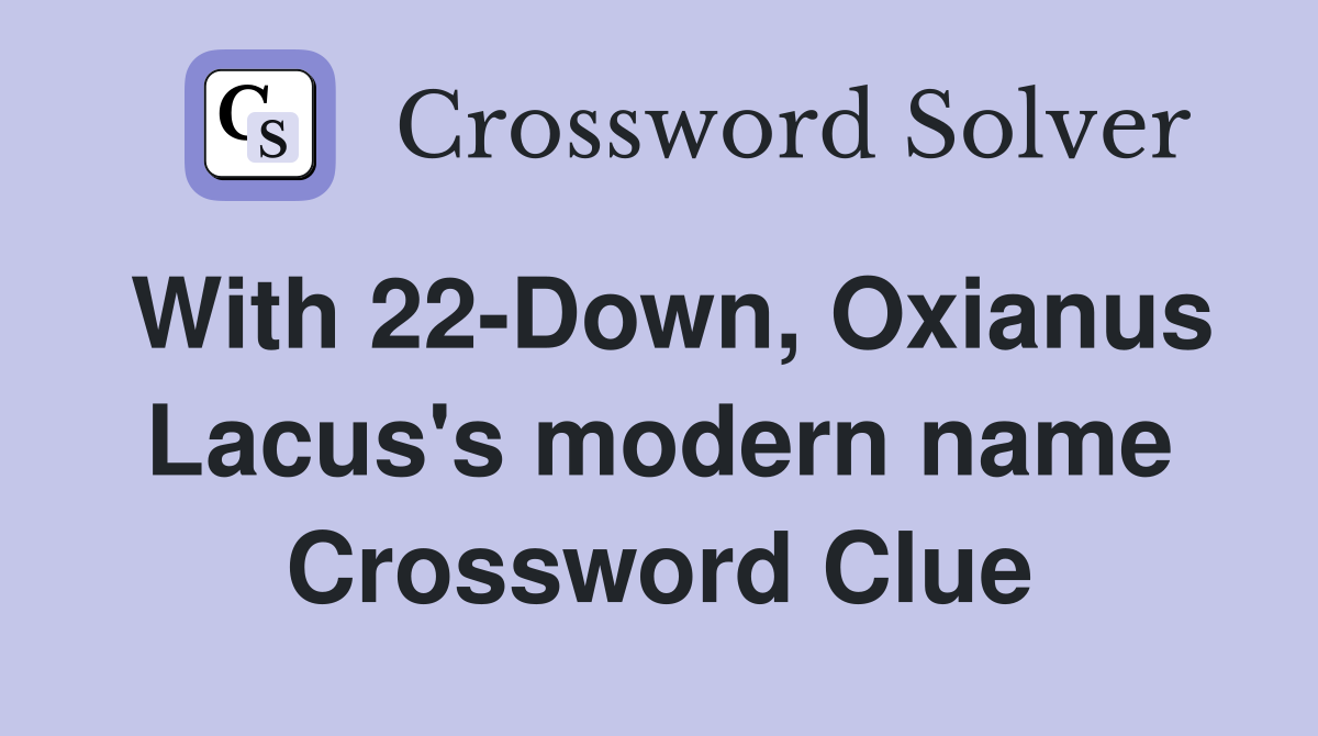 With 22-Down, Oxianus Lacus's modern name Crossword Clue