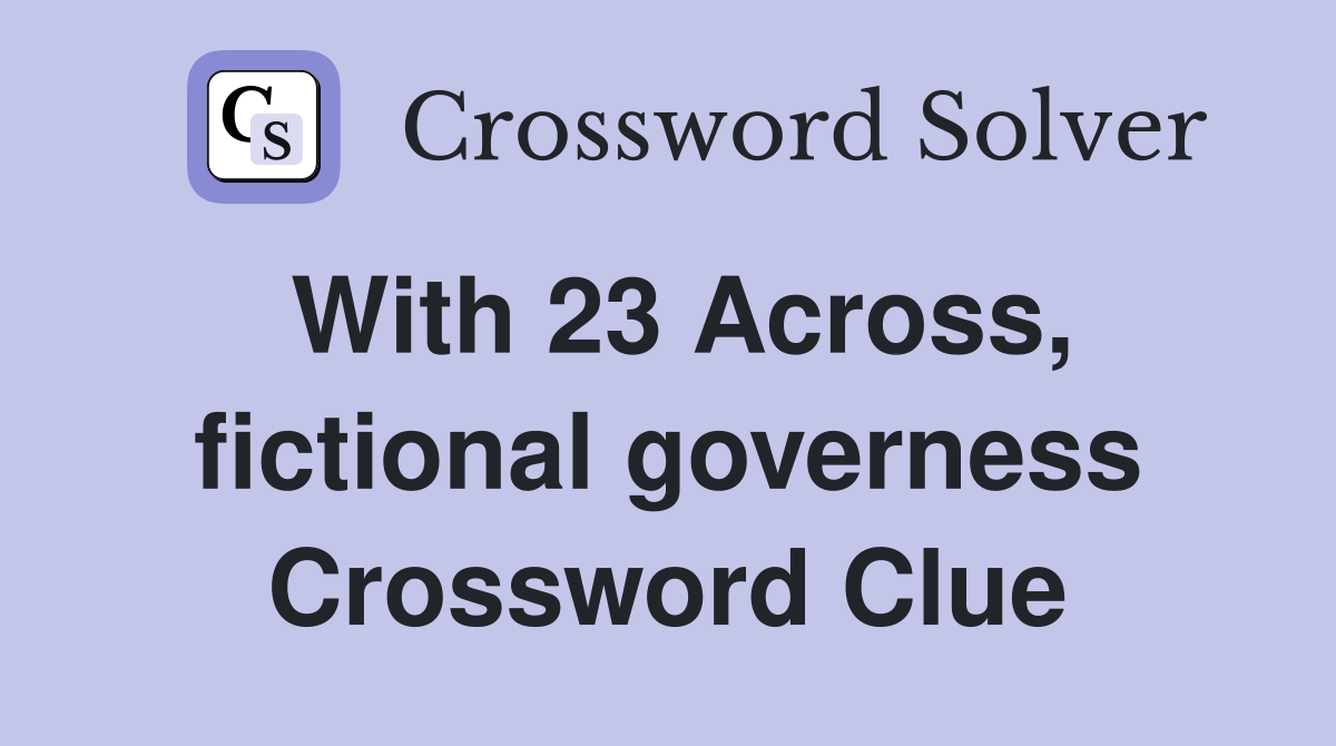 With 23 Across, fictional governess Crossword Clue