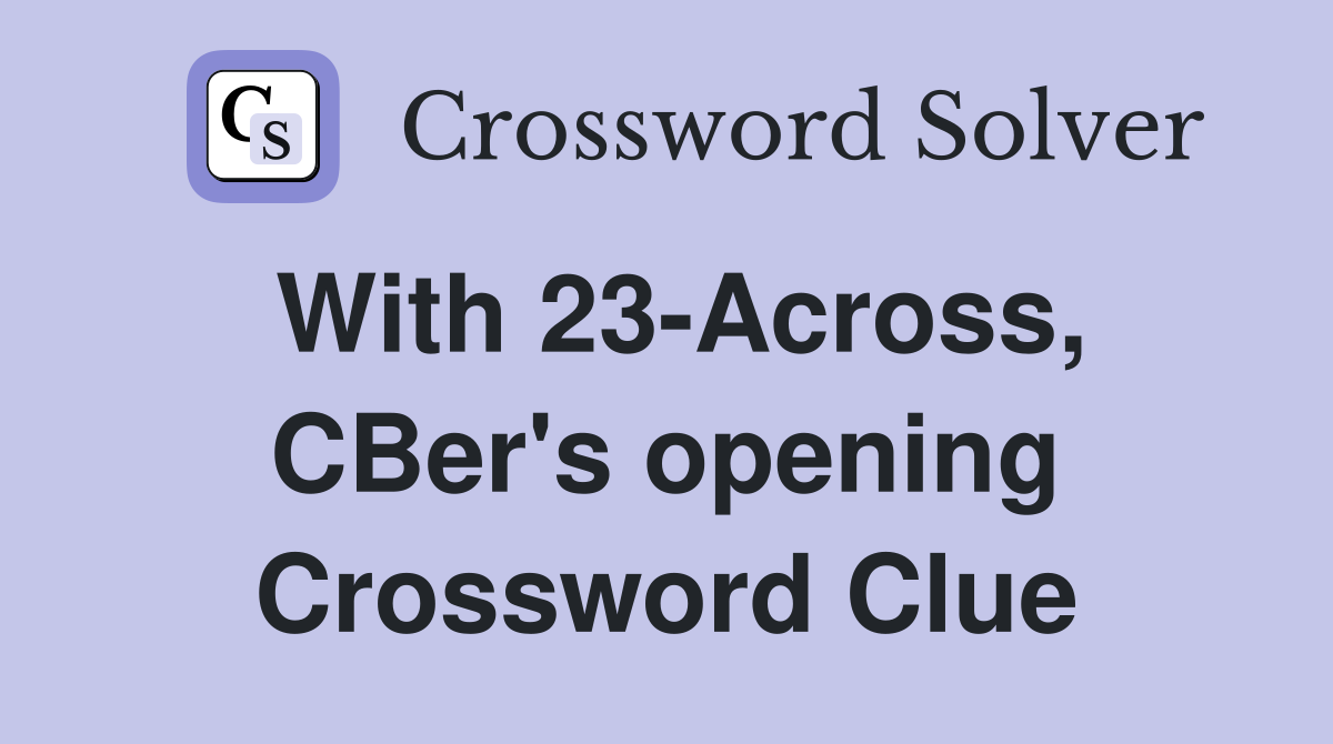 With 23-Across, CBer's opening Crossword Clue