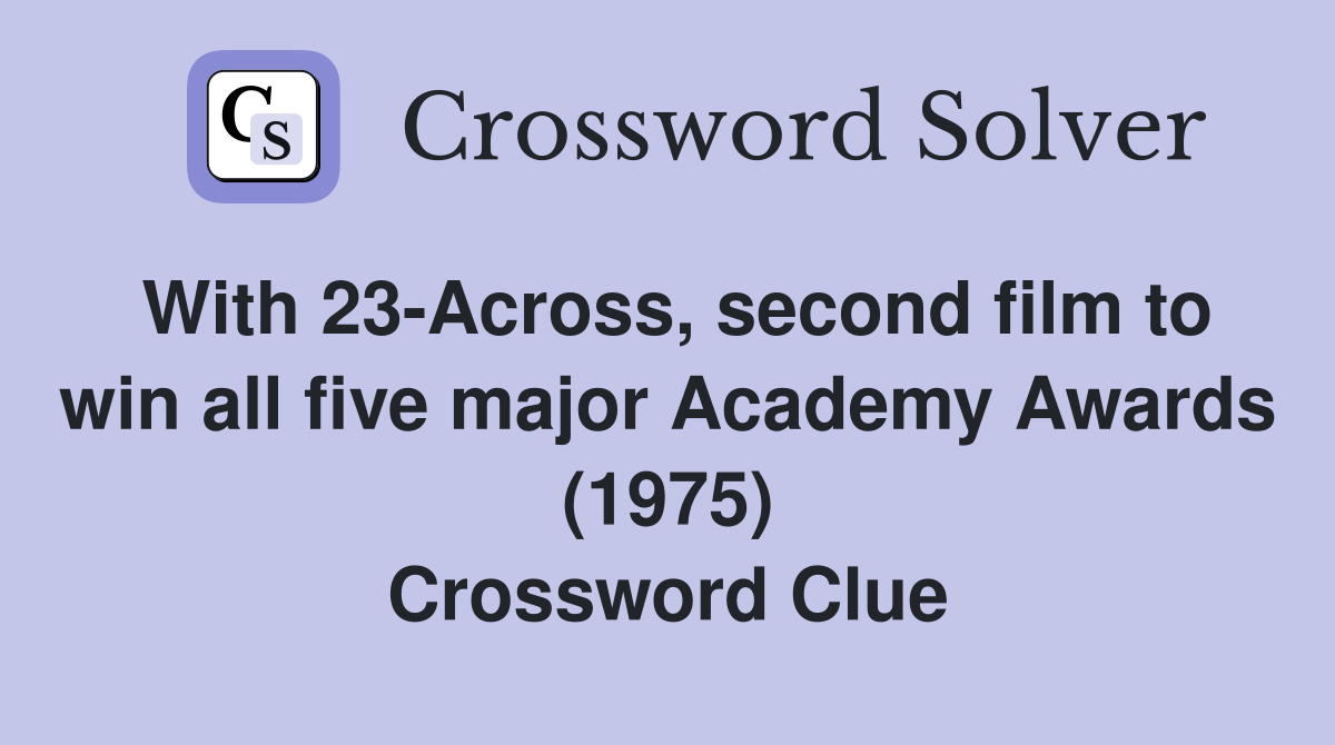 With 23-Across, second film to win all five major Academy Awards (1975) Crossword Clue