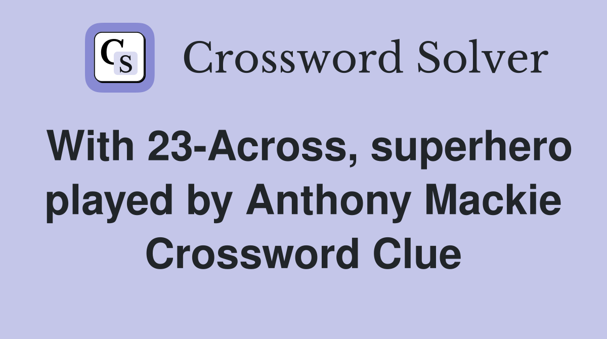 With 23-Across, superhero played by Anthony Mackie Crossword Clue