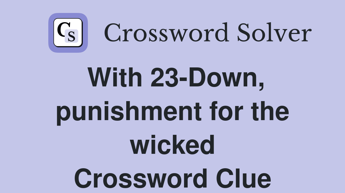 With 23-Down, punishment for the wicked Crossword Clue