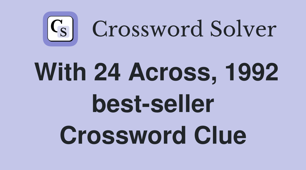 With 24 Across, 1992 best-seller Crossword Clue