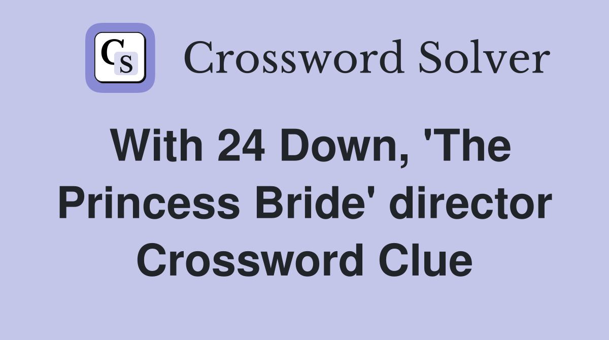 With 24 Down, 'The Princess Bride' director Crossword Clue