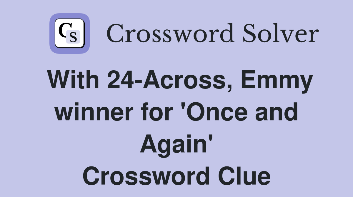 With 24-Across, Emmy winner for 'Once and Again' Crossword Clue