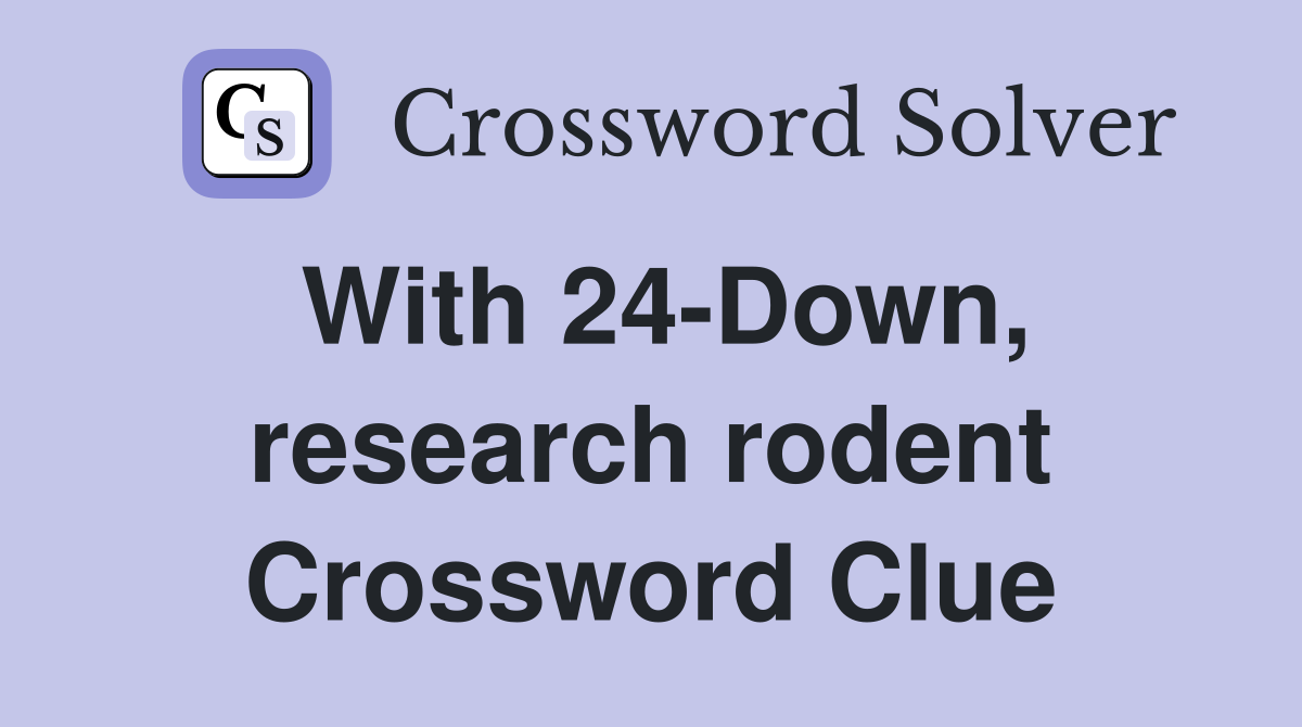 With 24-Down, research rodent Crossword Clue