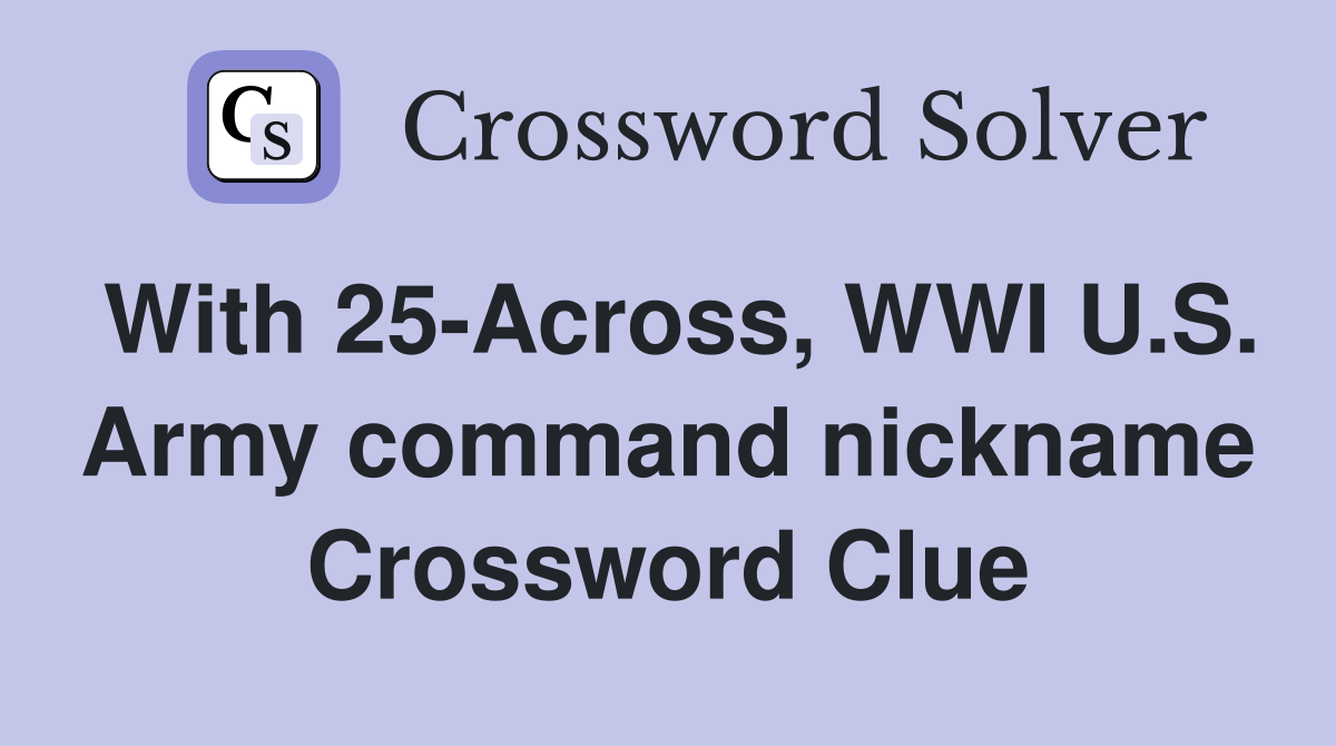 With 25-Across, WWI U.S. Army command nickname Crossword Clue