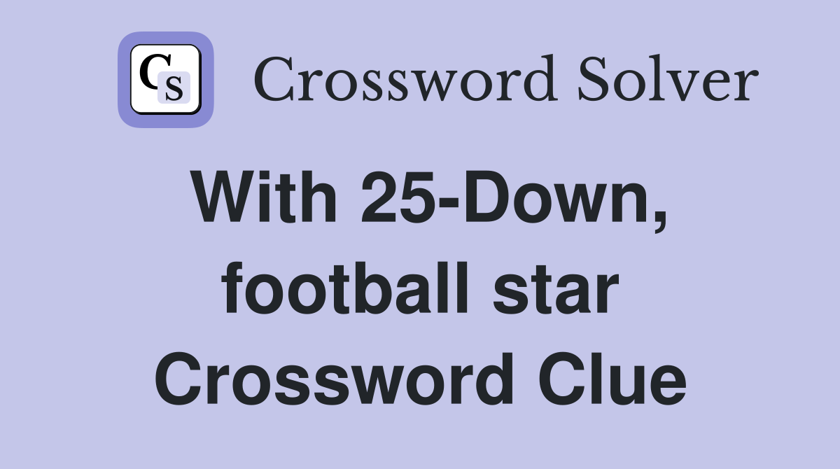 With 25-Down, football star Crossword Clue
