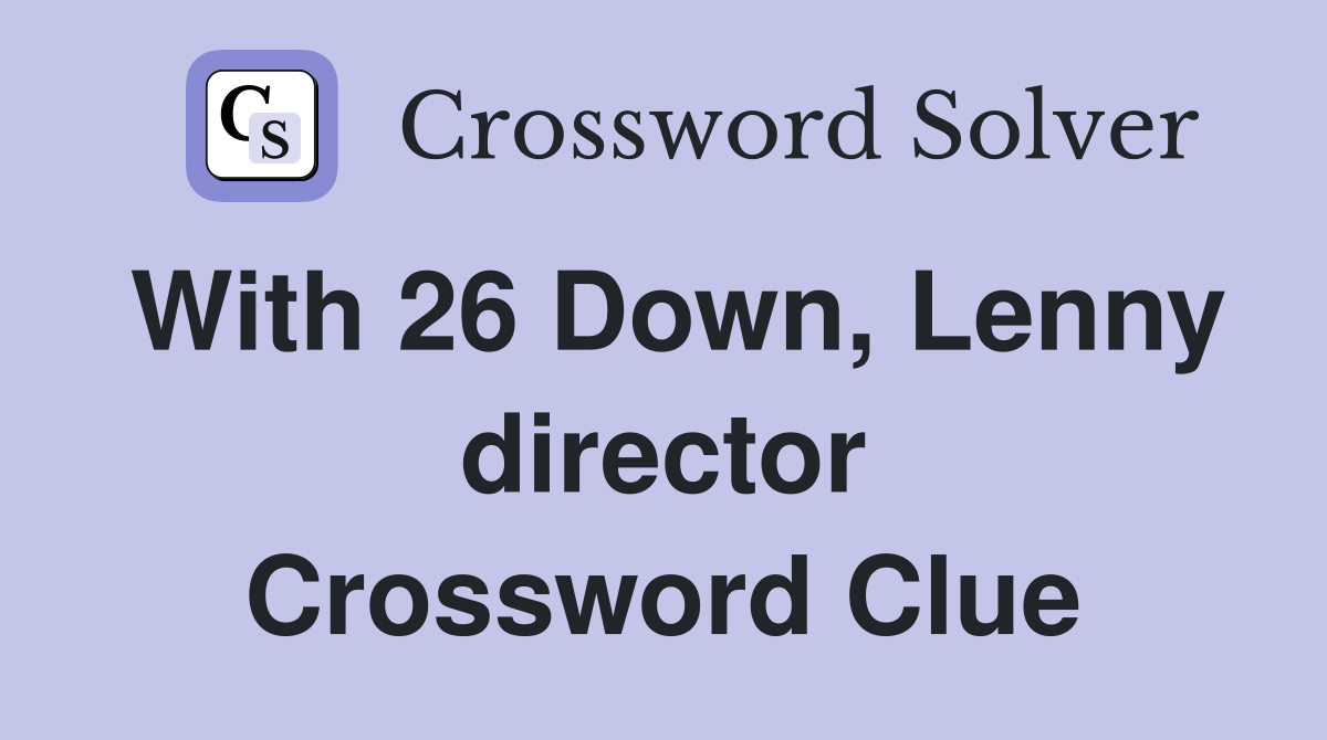With 26 Down, Lenny director Crossword Clue