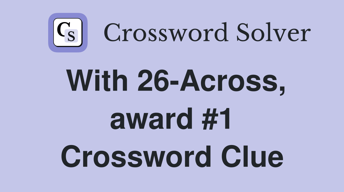 With 26-Across, award #1 Crossword Clue