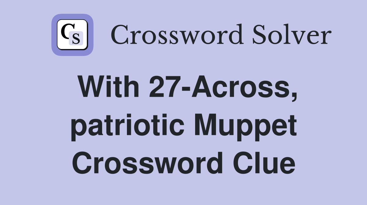 With 27-Across, patriotic Muppet Crossword Clue