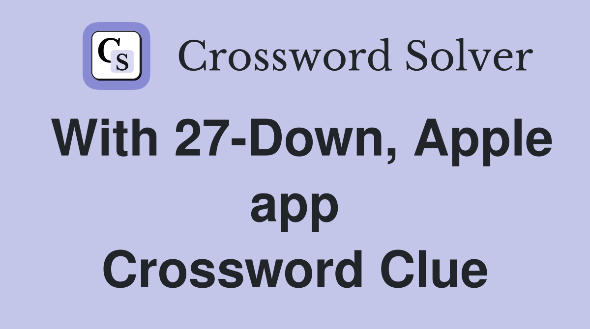 With 27-Down, Apple app Crossword Clue