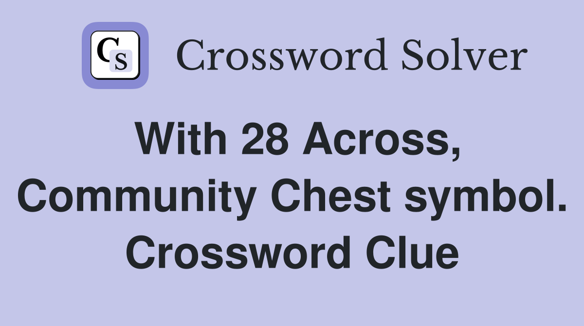 With 28 Across, Community Chest symbol. Crossword Clue