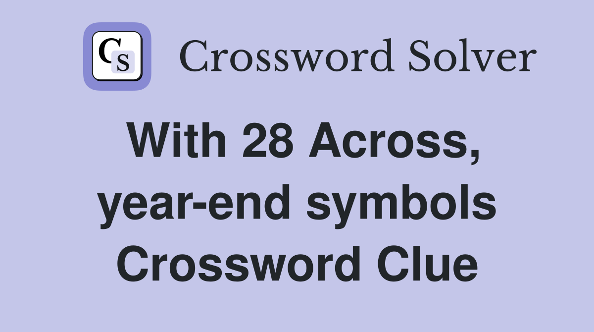 With 28 Across, year-end symbols Crossword Clue