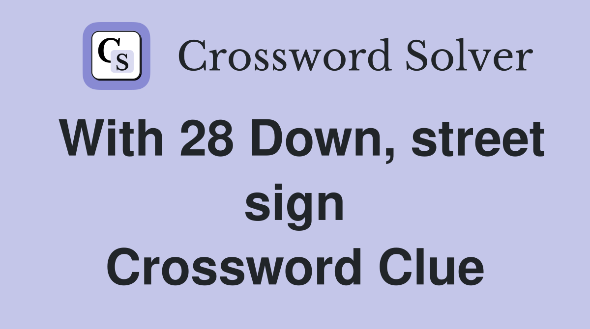With 28 Down, street sign Crossword Clue