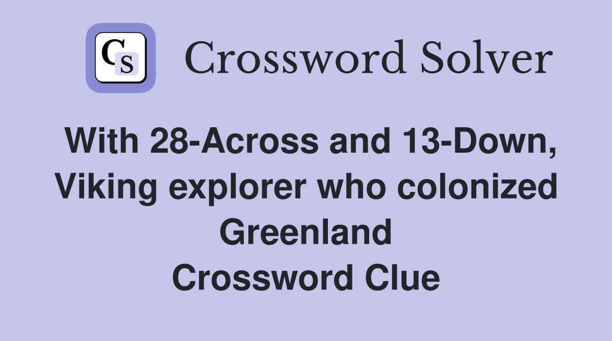 With 28-Across and 13-Down, Viking explorer who colonized Greenland Crossword Clue