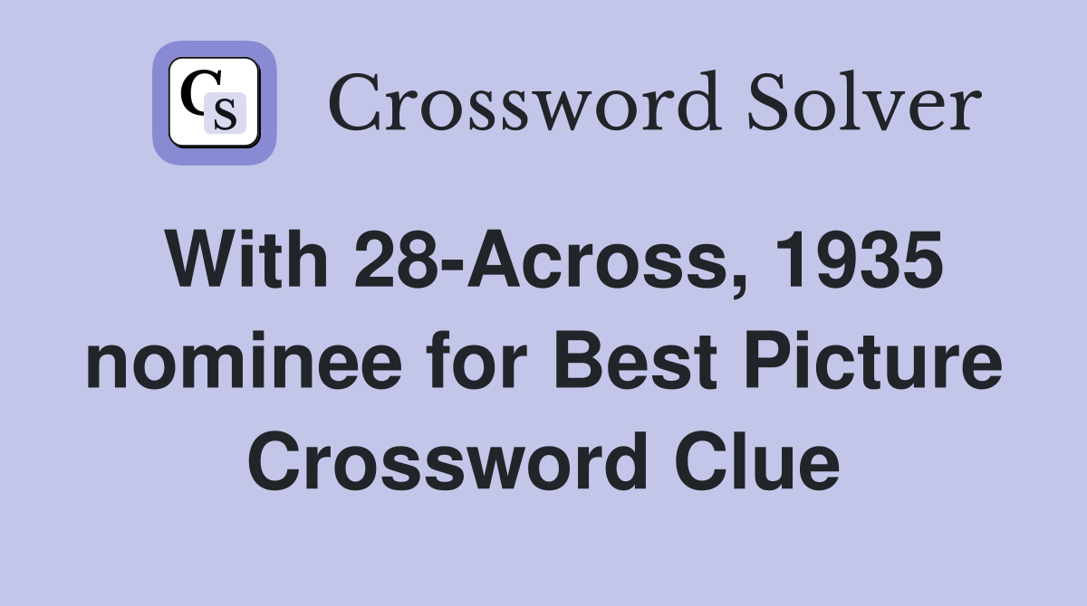 With 28-Across, 1935 nominee for Best Picture Crossword Clue