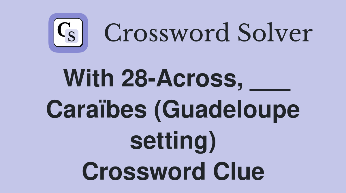 With 28-Across, ___ Caraïbes (Guadeloupe setting) Crossword Clue