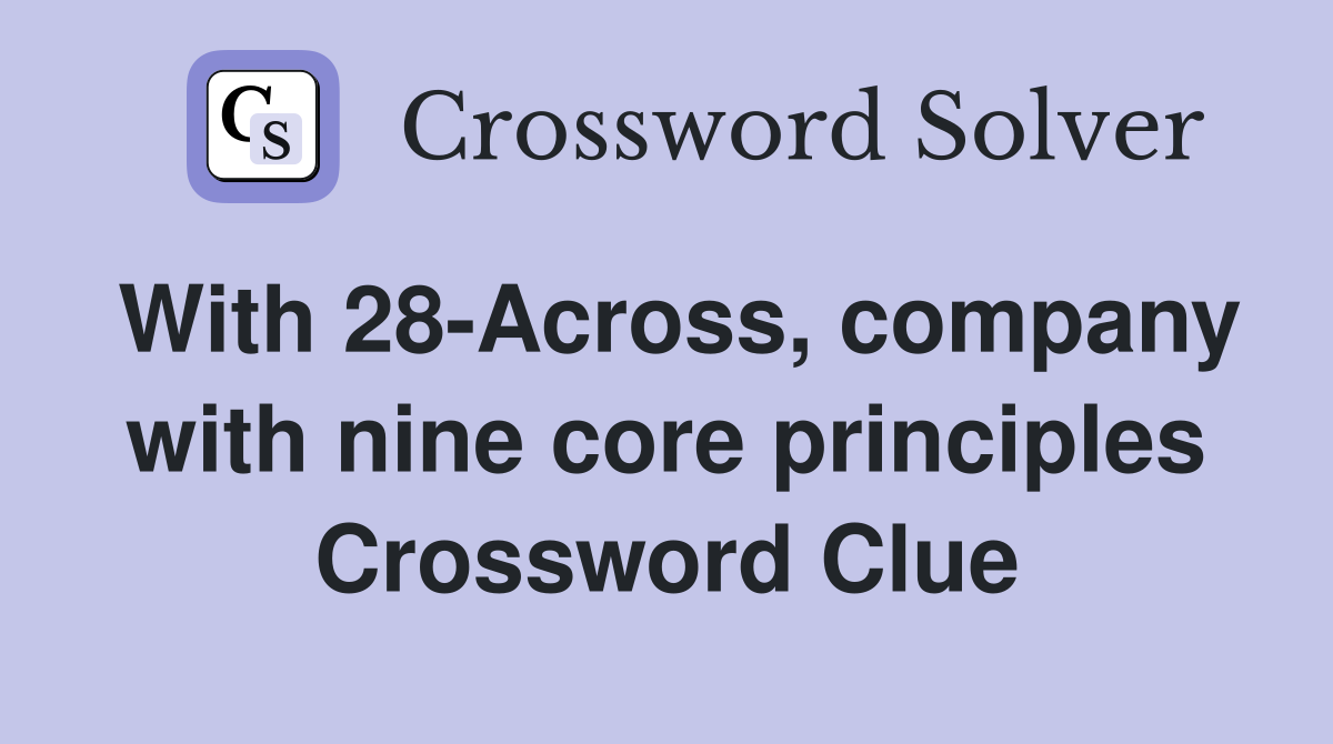 With 28-Across, company with nine core principles Crossword Clue